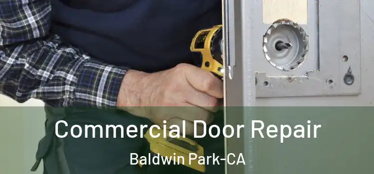  Commercial Door Repair Baldwin Park-CA