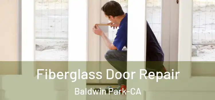  Fiberglass Door Repair Baldwin Park-CA