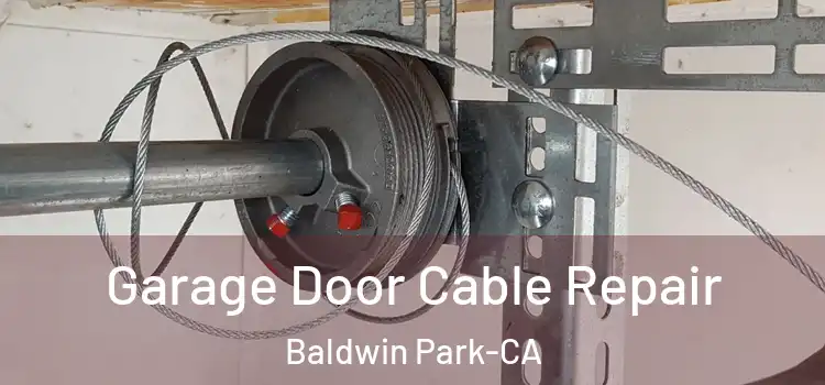  Garage Door Cable Repair Baldwin Park-CA