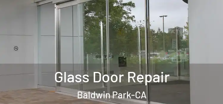  Glass Door Repair Baldwin Park-CA