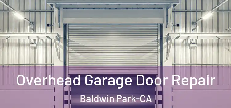  Overhead Garage Door Repair Baldwin Park-CA