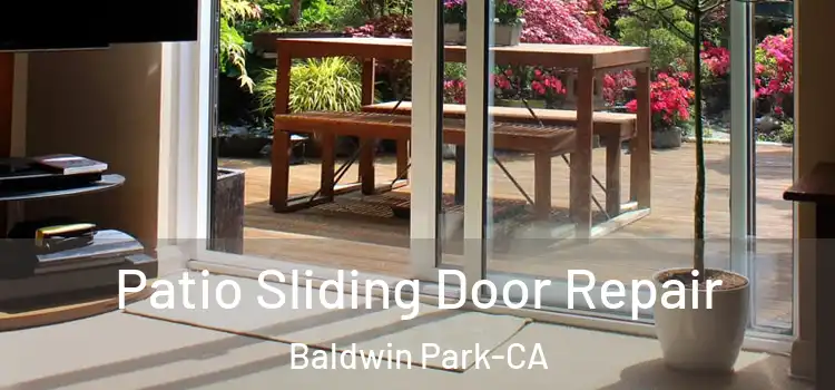  Patio Sliding Door Repair Baldwin Park-CA